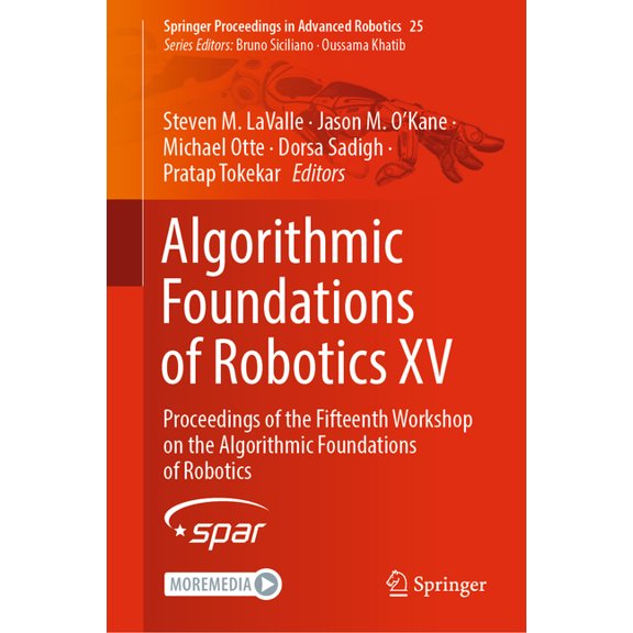 Springer Proceedings in Advanced Robotics: Algorithmic Foundations of Robotics XV : Proceedings of the Fifteenth Workshop on the Algorithmic Foundations of Robotics (Series #25) (Hardcover)