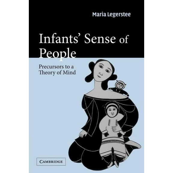 Infants' Sense of People: Precursors to a Theory of Mind, (Paperback)