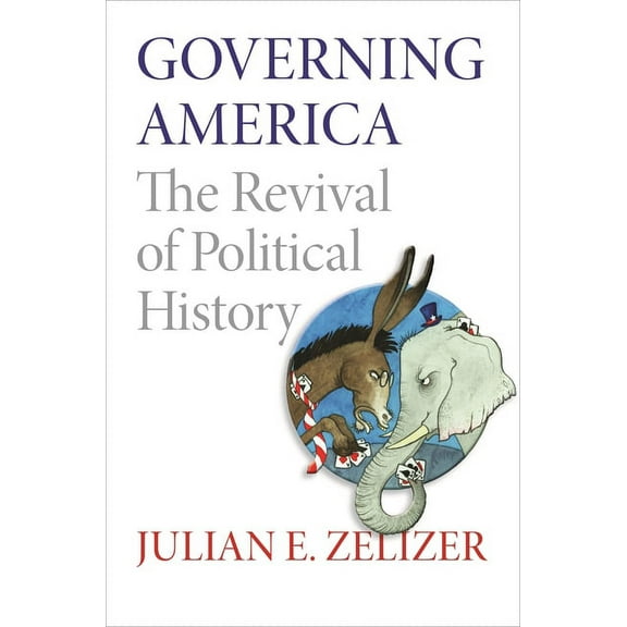 Governing America: The Revival of Political History, (Paperback)