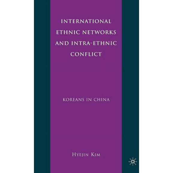 International Ethnic Networks and Intra-Ethnic Conflict: Koreans in China, (Hardcover)