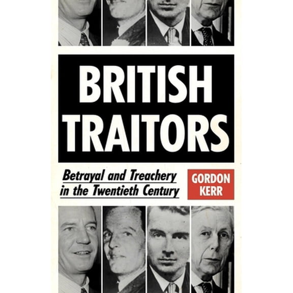Pre-Owned British Traitors: Betrayal and Treachery in the Twentieth Century (Paperback) 0857304798 9780857304797