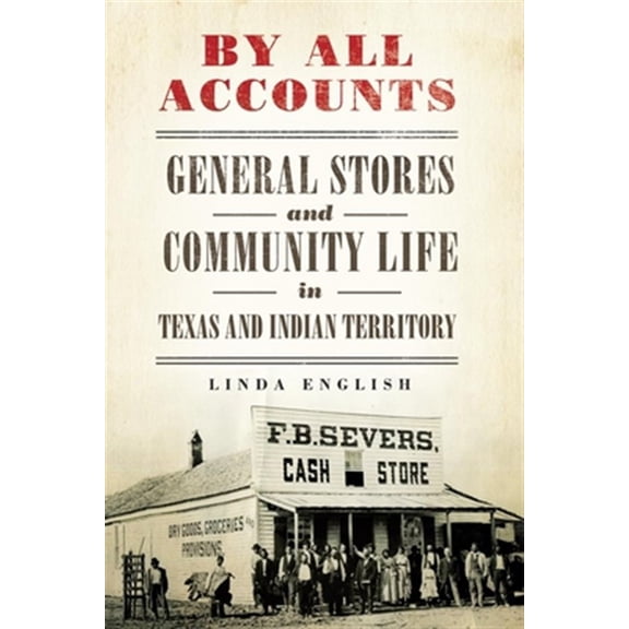Pre-Owned Race and Culture in the American West Series: By All Accounts : General Stores and Community Life in Texas and Indian Territory (Series #6) (Hardcover)