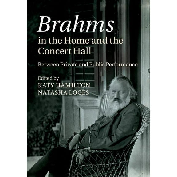Brahms in the Home and the Concert Hall: Between Private and Public Performance, (Hardcover)