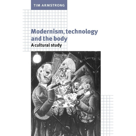 Modernism, Technology, and the Body: A Cultural Study, (Paperback)
