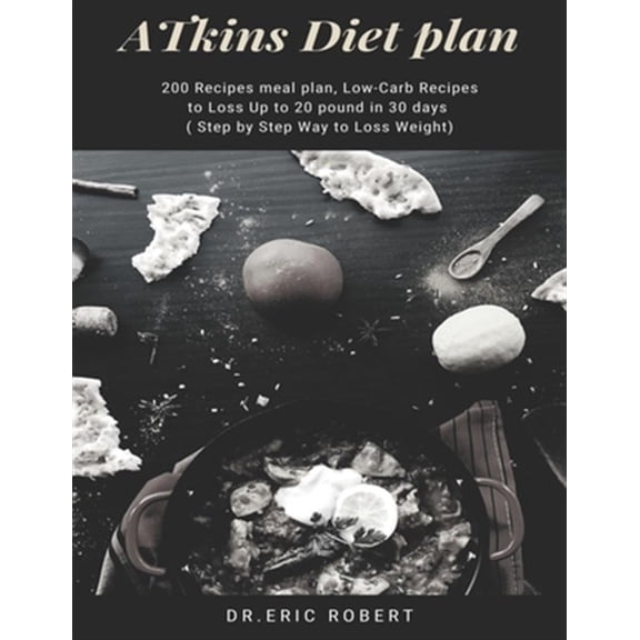 Pre-Owned Atkins Diet Plan: 200 Recipes meal plan, Low-Carb Recipes to Loss Up to 20 pound in 30 days ( Step by Step Way to Loss Weight)