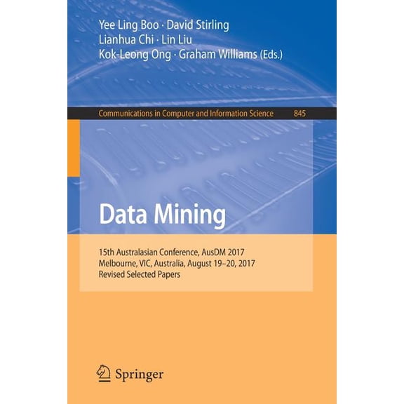 Communications in Computer and Informati Data Mining: 15th Australasian Conference, Ausdm 2017, Melbourne, Vic, Australia, August 19-20, 2017, Revised Selected P, Book 845, (Paperback)