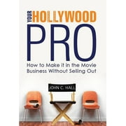 Your Hollywood Pro: How to Make It in the Movie Business Without Selling Out (Hardcover)