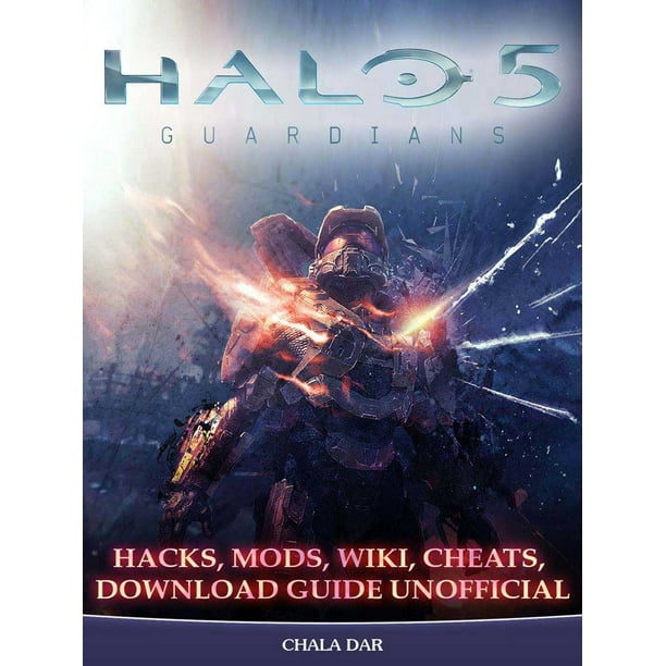Halo 5 Guardians Hacks Mods Wiki Cheats Download Guide Unofficial Ebook Walmart Com Walmart Com