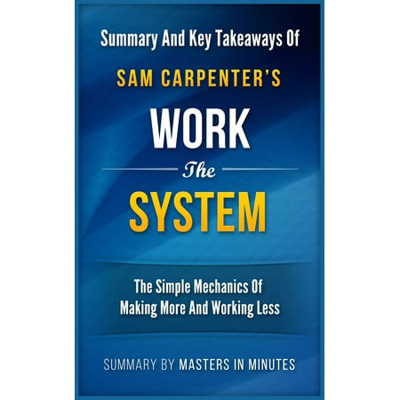 Work the System: The Simple Mechanics of Making More and Working Less | Summary & Key Takeaways -