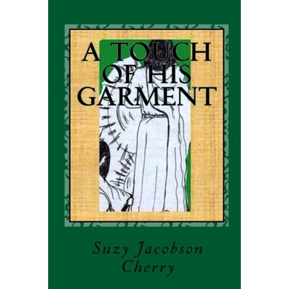 A Touch of His Garment (Paperback) by Suzy Jacobson Cherry