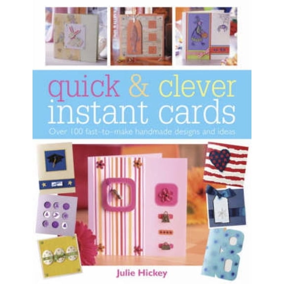 Quick and Clever Instant Cards: Over 65 Time-Saving Designs, (Paperback)
