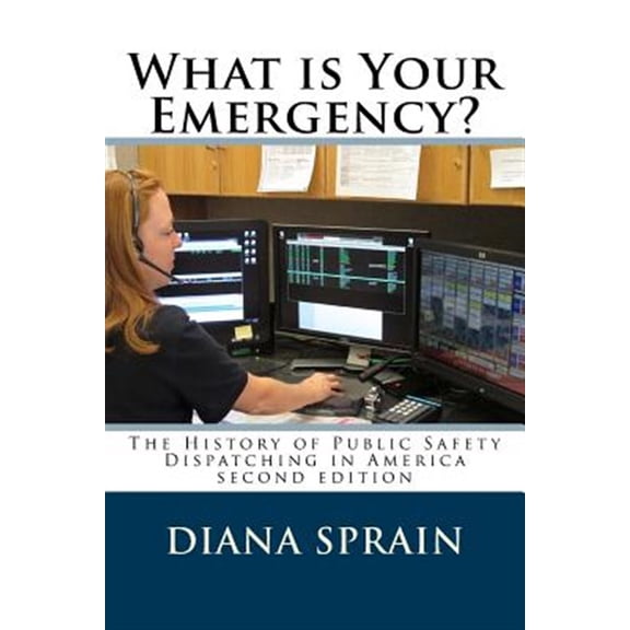 Pre-Owned What Is Your Emergency?: The History of Public Safety Dispatching in America