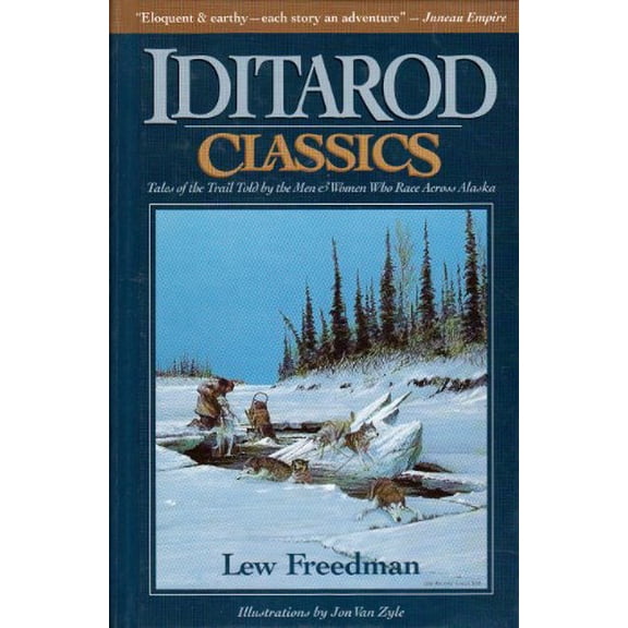 Pre-Owned Iditarod Classics: Tales of the Trail from the Men and Women Who Race Across Alaska (Hardcover) by Lew Freedman, Jon Van Zyle