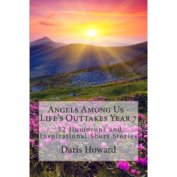 Pre-Owned Angels Among Us: 52 Humorous and Inspirational Short Stories: Life's Outtakes - Year 7 (Paperback) 162986000X 9781629860008