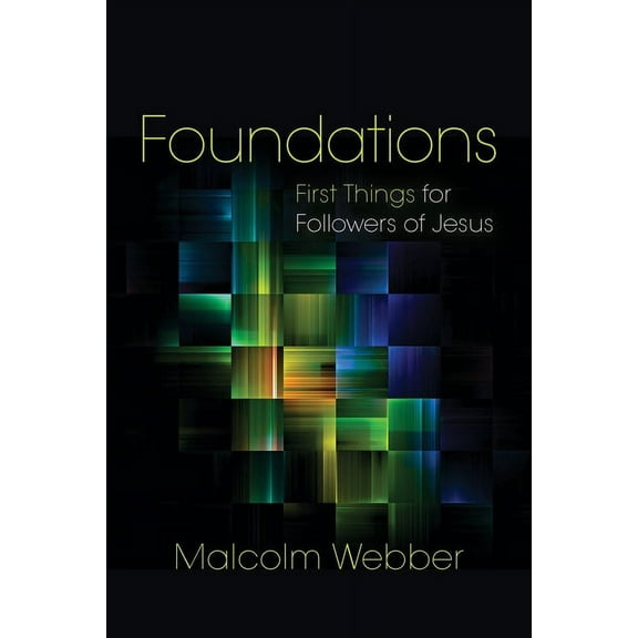 Foundations: First Things for Followers of Jesus (Paperback) by Malcolm Webber