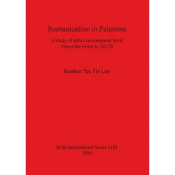 BAR International: Romanization in Palestine: A study of urban development from Herod the Great to AD 70 (Paperback)