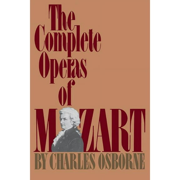 The Complete Operas of Mozart, (Paperback)