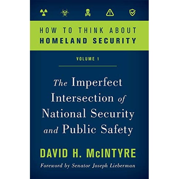 How to Think about Homeland Security: The Imperfect Intersection of National Security and Public Safety
