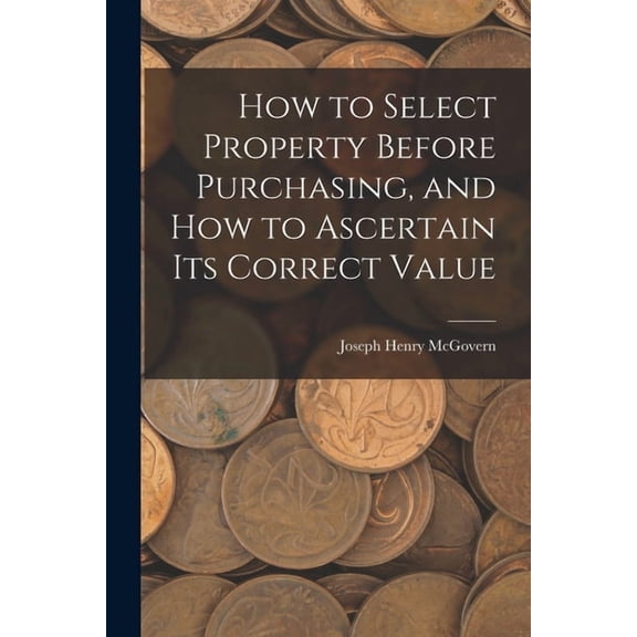 How to Select Property Before Purchasing, and How to Ascertain Its Correct Value (Paperback)