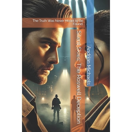 Silent Skies Chronicles Silent Skies: The Roswell Deception: The Truth Was Never Meant to Be Found. Book 1 (Paperback)