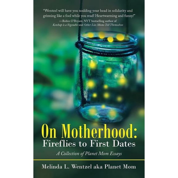 On Motherhood: Fireflies to First Dates: A Collection of Planet Mom Essays (Paperback)