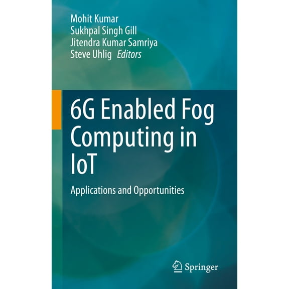 6g Enabled Fog Computing in Iot: Applications and Opportunities, (Hardcover)