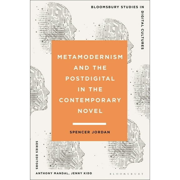 Bloomsbury Studies in Digital Cultures Metamodernism and the Postdigital in the Contemporary Novel, (Hardcover)