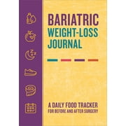 Bariatric Weight-Loss Journal: A Daily Food Tracker for Before and After Surgery, (Paperback)