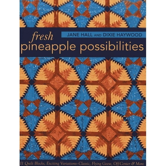 Fresh Pineapple Possibilities: 11 Quilt Blocks, Exciting Variations-Classic, Flying Geese, Off-Center & More, (Paperback)