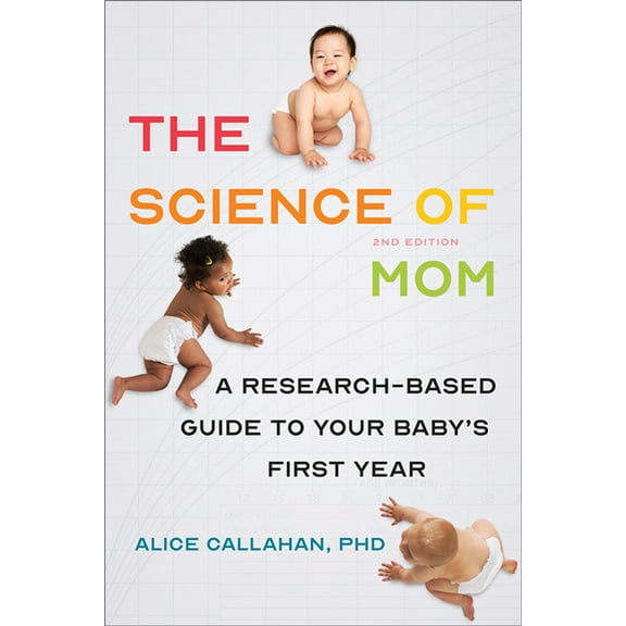 The Science of Mom: A Research-Based Guide to Your Baby's First Year, (Paperback)