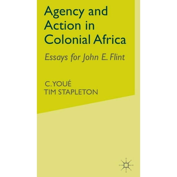 Agency and Action in Colonial Africa: Essays for John E. Flint, (Hardcover)