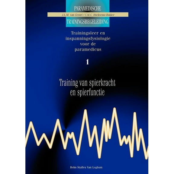 Paramedische Trainingsbegeleiding Training Van Spierkracht Enspierfunctie 1: Trainingsleer En Inspanningsfysiologie Voor de Paramedicus, (Paperback)