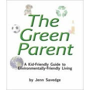 The Green Parent : A Kid-Friendly Guide to Earth-Friendly Living, Used [Paperback]