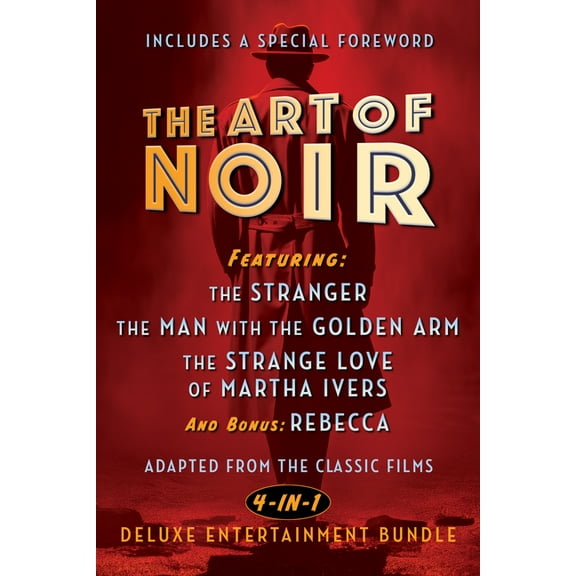 The Art of Noir: Featuring: The Stranger, the Man with the Golden Arm, the Strange Love of Martha Ivers, and Bonus: Rebe, (Hardcover)