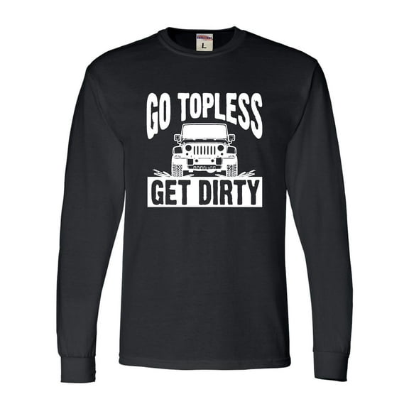 Adult Go Topless Get Dirty Off Roading Long Sleeve T-Shirt