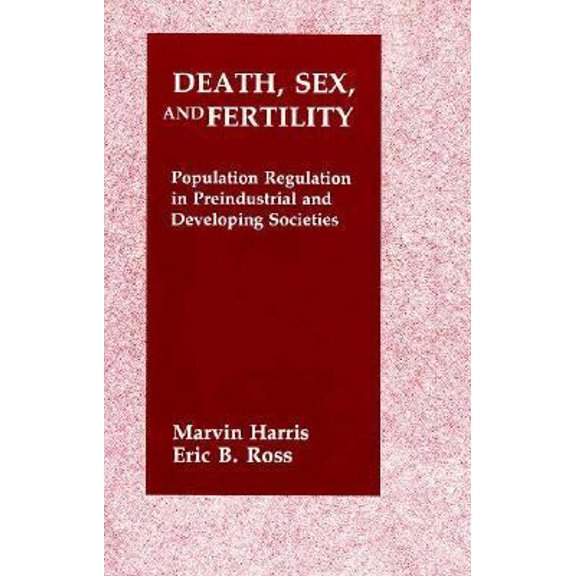 Pre-Owned Death, Sex, and Fertility: Population Regulation in Preindustrial and Developing Societies (Paperback) 0231062710 9780231062718