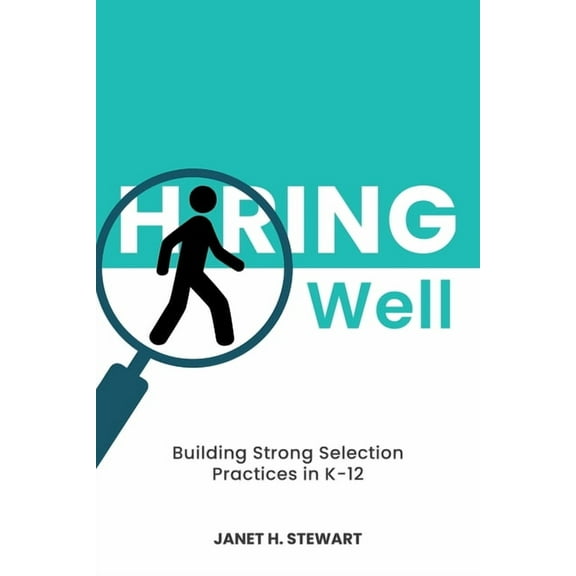 Hiring Well: Building Strong Selection Practices in K-12, (Paperback)