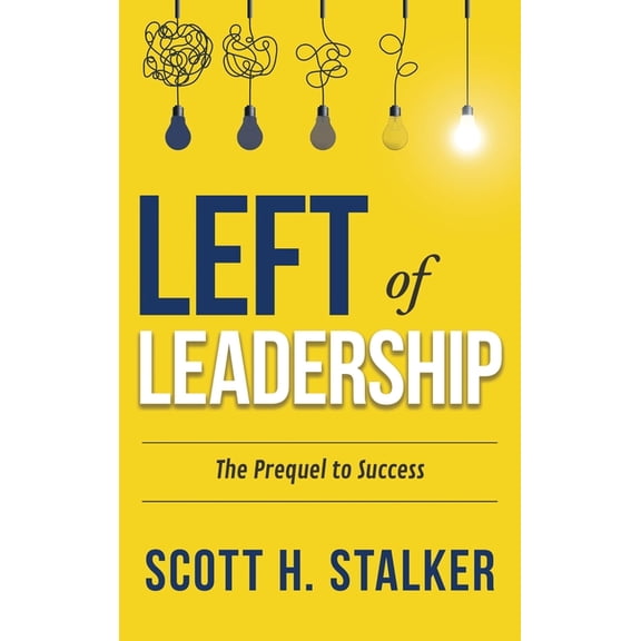 Left of Leadership: The Prequel to Success, (Hardcover)