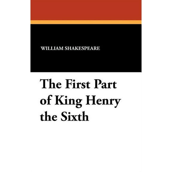 The First Part of King Henry the Sixth, (Paperback)