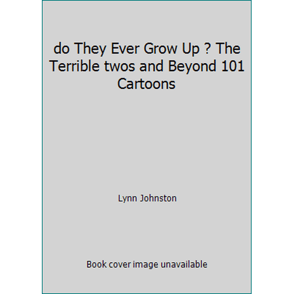 Pre-Owned do They Ever Grow Up ? The Terrible twos and Beyond 101 Cartoons (Paperback) 0773710469 9780773710467