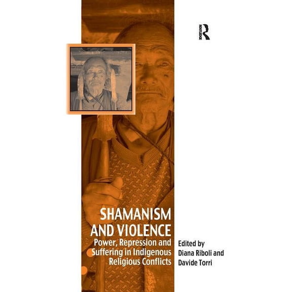 Vitality of Indigenous Religions Shamanism and Violence: Power, Repression and Suffering in Indigenous Religious Conflicts, (Paperback)