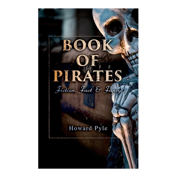 Book of Pirates: Fiction, Fact & Fancy: Historical Accounts, Stories and Legends Concerning the Buccaneers & Marooners, (Paperback)