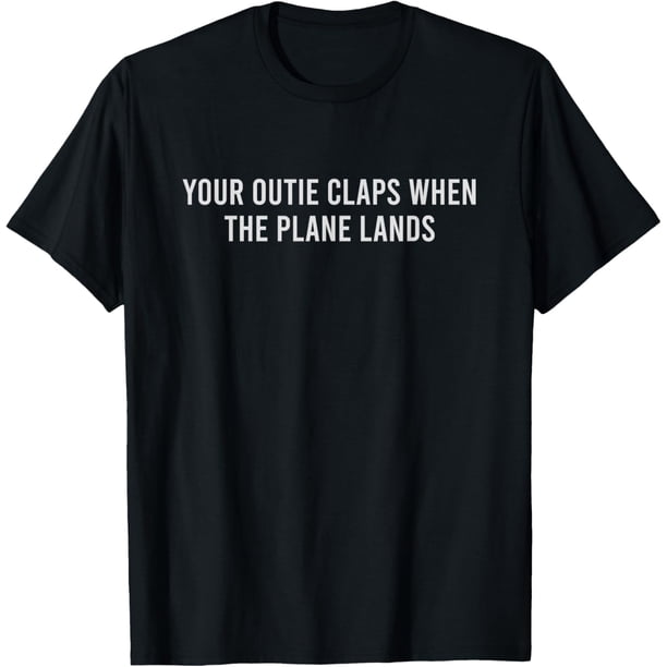 Your Outie Claps When The Plane Lands Camiseta