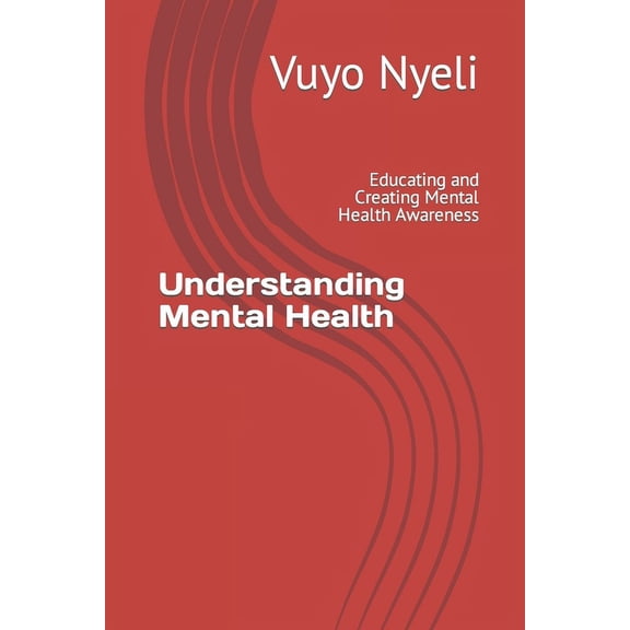 Understanding Mental Health: Understanding Mental Health: Educating and Creating Mental Health Awareness (Paperback)