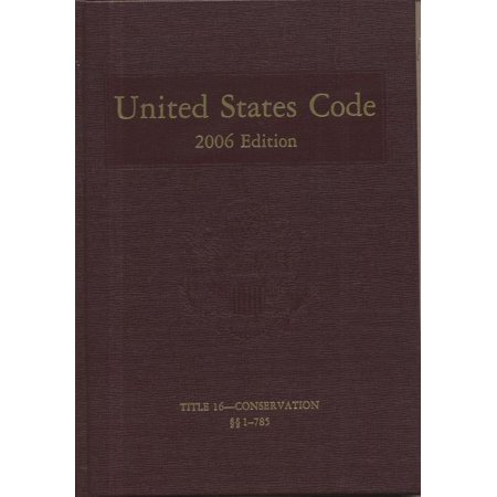 United States Code: 2006, Volume 9, Title 16, Conservation, Sections 1-785 Hardcover