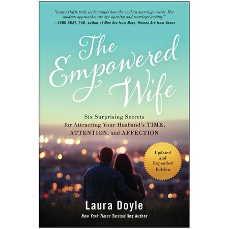 The Empowered Wife, Updated and Expanded Edition : Six Surprising Secrets for Attracting Your Husband's Time, Attention, and Affect Ion (Paperback)