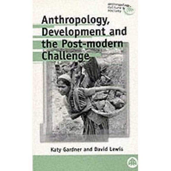 Pre-Owned Anthropology, Development and the Post-Modern Challenge (Anthropology, Culture and Society) (Paperback) 0745307477 9780745307473