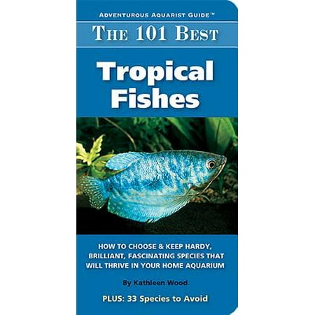 Adventurous Aquarist Guide: The 101 Best Tropical Fishes (Best Tropical House Artists)