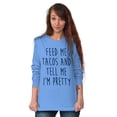 thumbnail image 4 of Feed Me Tacos and Tell Me Im Pretty Women's Long Sleeve T Shirt Brisco Brands M, 4 of 6