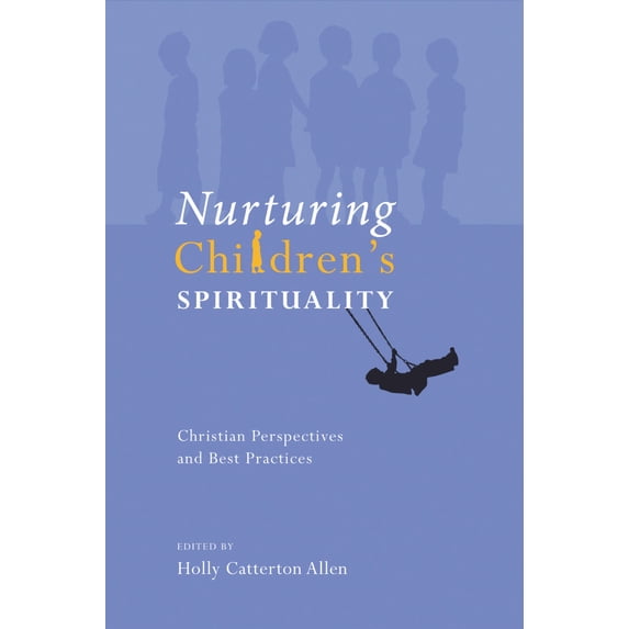 Pre-Owned Nurturing Children's Spirituality: Christian Perspectives and Best Practices (Paperback) 1556355580 9781556355585